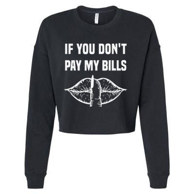 If You Don't Pay My Bills Funny Quote Cropped Pullover Crew