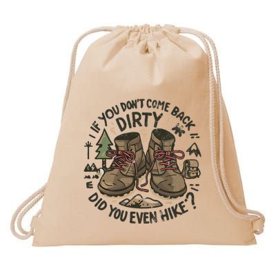 If You DonT Come Back Dirty Did You Even Hike Drawstring Bag