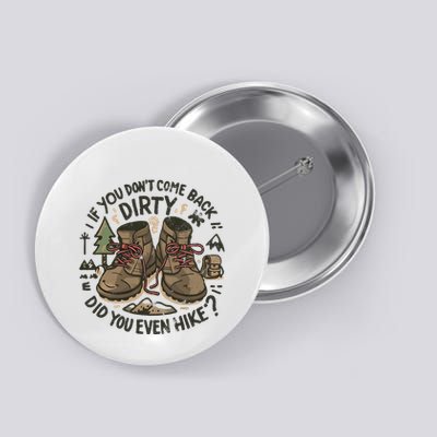 If You DonT Come Back Dirty Did You Even Hike Button