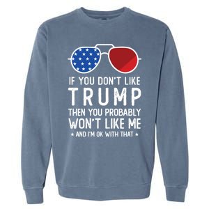 If You DonT Like Trump Funny Donald Trump 2024 Election Gift Garment-Dyed Sweatshirt