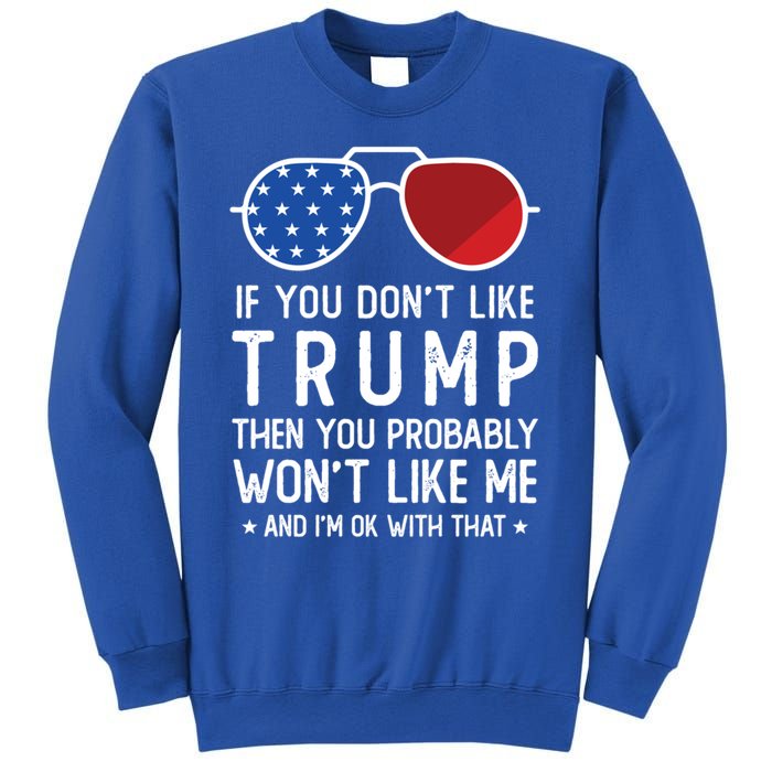 If You DonT Like Trump Funny Donald Trump 2024 Election Gift Sweatshirt