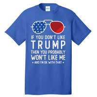 If You DonT Like Trump Funny Donald Trump 2024 Election Gift Tall T-Shirt