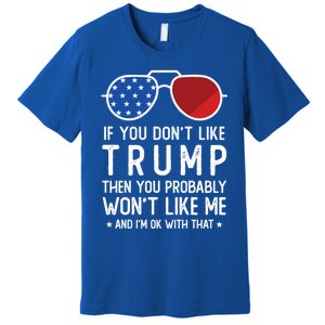 If You DonT Like Trump Funny Donald Trump 2024 Election Gift Premium T-Shirt