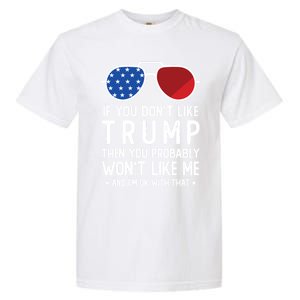 If You DonT Like Trump Funny Donald Trump 2024 Election Gift Garment-Dyed Heavyweight T-Shirt