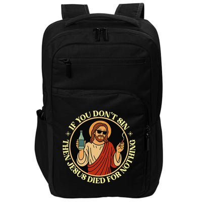 If You Dont Sin Jesus Died For Nothing Funny Christ Sinner Impact Tech Backpack