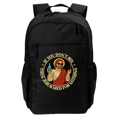 If You Dont Sin Jesus Died For Nothing Funny Christ Sinner Backpack