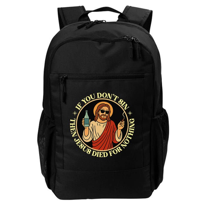 If You Dont Sin Jesus Died For Nothing Funny Christ Sinner Backpack