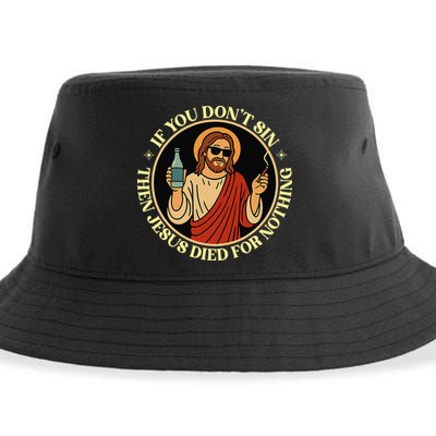 If You Dont Sin Jesus Died For Nothing Funny Christ Sinner Sustainable Bucket Hat