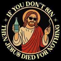 If You Dont Sin Jesus Died For Nothing Funny Christ Sinner Bucket Hat
