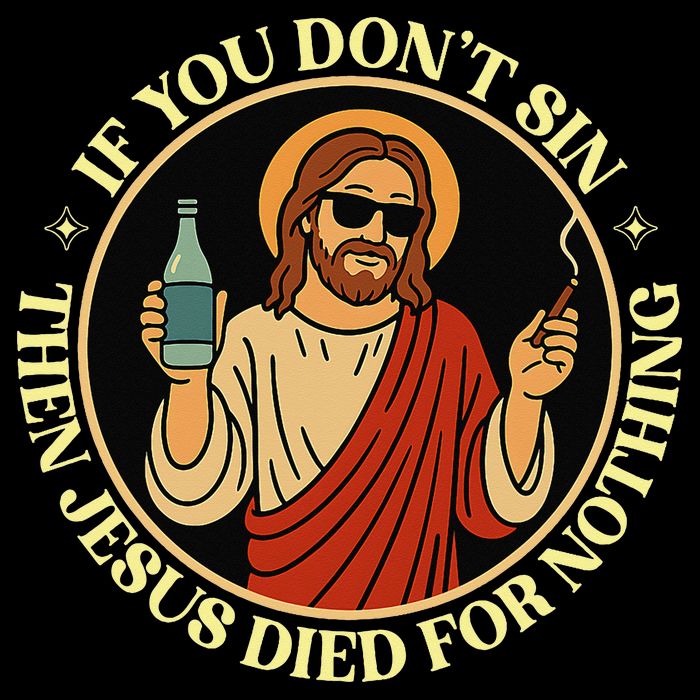 If You Dont Sin Jesus Died For Nothing Funny Christ Sinner Bucket Hat