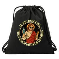 If You Dont Sin Jesus Died For Nothing Funny Christ Sinner Drawstring Bag