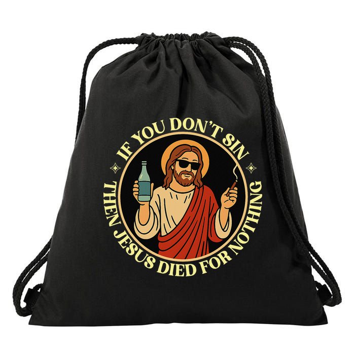 If You Dont Sin Jesus Died For Nothing Funny Christ Sinner Drawstring Bag