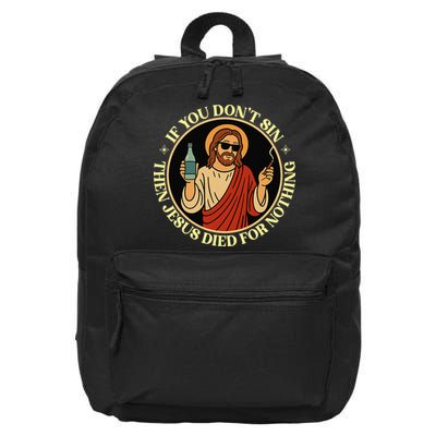 If You Dont Sin Jesus Died For Nothing Funny Christ Sinner 16 in Basic Backpack
