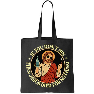 If You Dont Sin Jesus Died For Nothing Funny Christ Sinner Bag