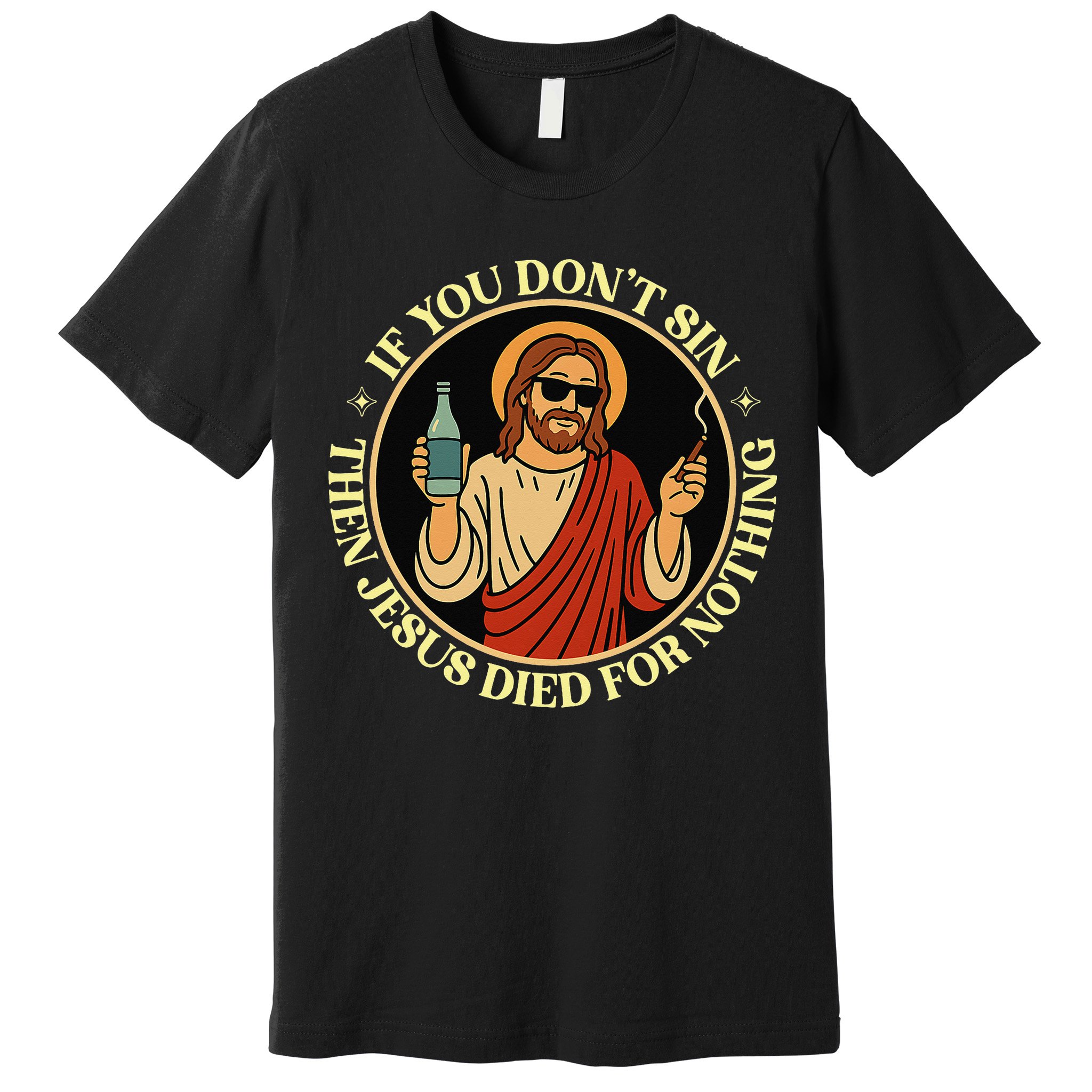 If You Dont Sin Jesus Died For Nothing Funny Christ Sinner Premium T-Shirt