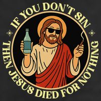 If You Dont Sin Jesus Died For Nothing Funny Christ Sinner Hat