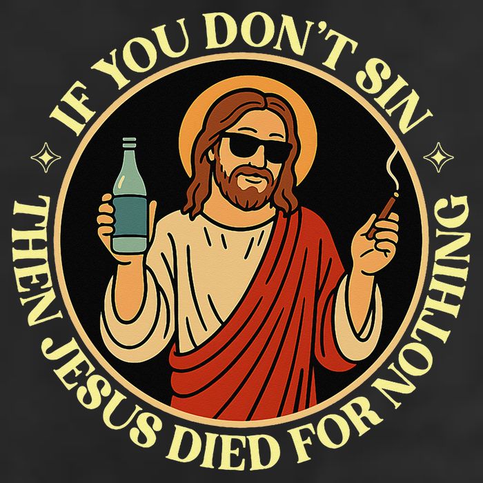 If You Dont Sin Jesus Died For Nothing Funny Christ Sinner Hat