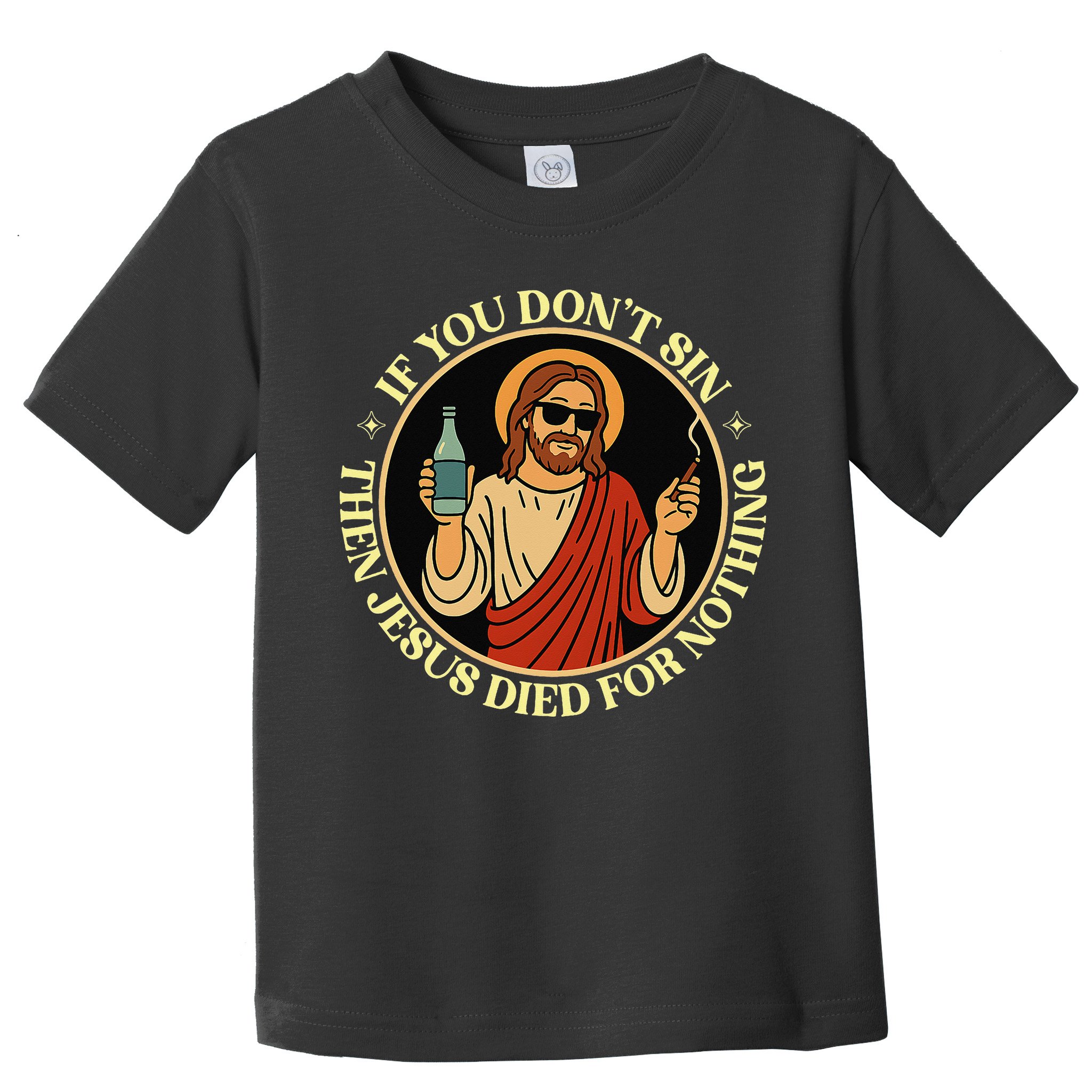 If You Dont Sin Jesus Died For Nothing Funny Christ Sinner Toddler T-Shirt