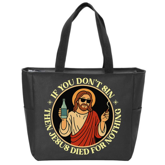 If You Dont Sin Jesus Died For Nothing Funny Christ Sinner Zip Tote Bag