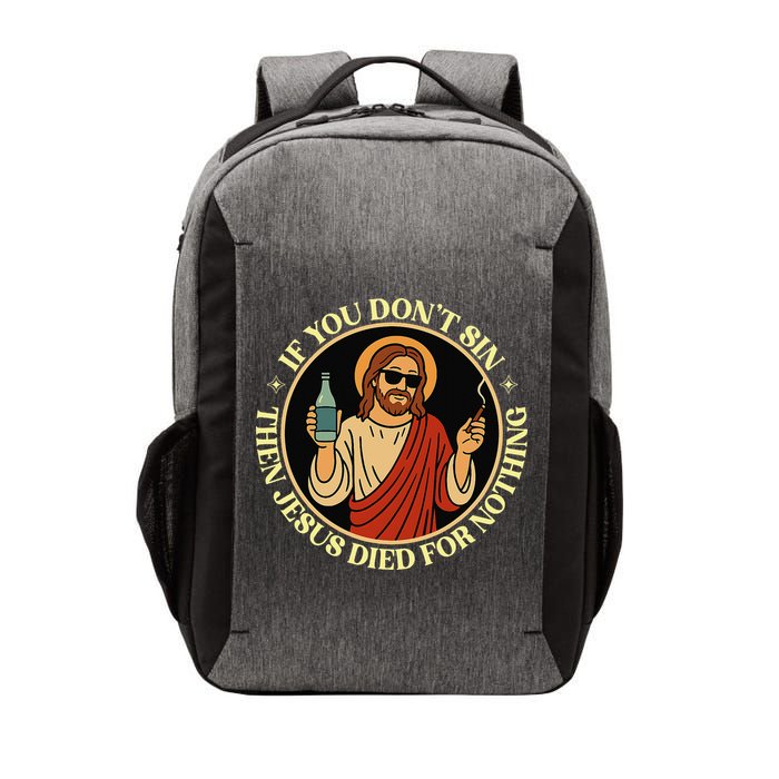 If You Dont Sin Jesus Died For Nothing Funny Christ Sinner Vector Backpack