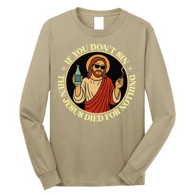If You Dont Sin Jesus Died For Nothing Funny Christ Sinner Long Sleeve Shirt