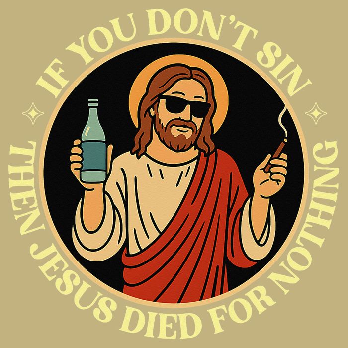 If You Dont Sin Jesus Died For Nothing Funny Christ Sinner Button