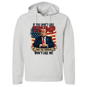 If You Dont Like Trump Then You Probably Wont Like Me Performance Fleece Hoodie