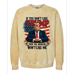 If You Dont Like Trump Then You Probably Wont Like Me Colorblast Crewneck Sweatshirt