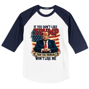 If You Dont Like Trump Then You Probably Wont Like Me Baseball Sleeve Shirt