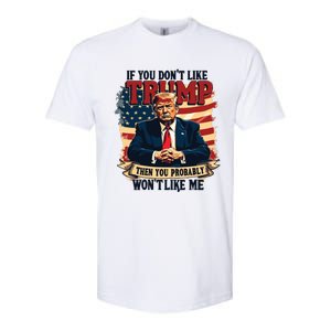 If You Dont Like Trump Then You Probably Wont Like Me Softstyle CVC T-Shirt