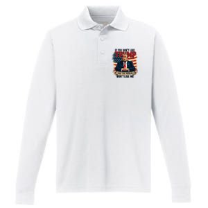 If You Dont Like Trump Then You Probably Wont Like Me Performance Long Sleeve Polo