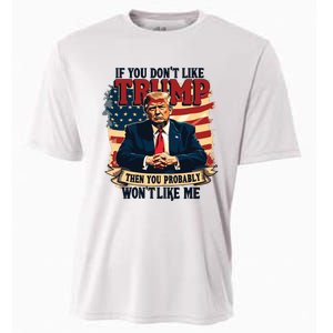 If You Dont Like Trump Then You Probably Wont Like Me Cooling Performance Crew T-Shirt