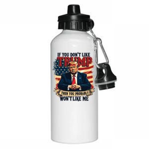 If You Dont Like Trump Then You Probably Wont Like Me Aluminum Water Bottle