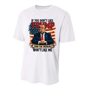 If You Dont Like Trump Then You Probably Wont Like Me Performance Sprint T-Shirt