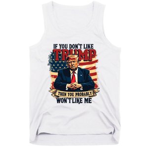 If You Dont Like Trump Then You Probably Wont Like Me Tank Top