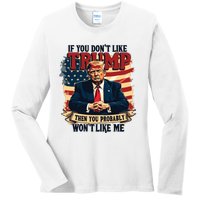 If You Dont Like Trump Then You Probably Wont Like Me Ladies Long Sleeve Shirt