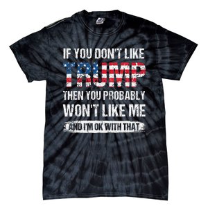 If You DonT Like Trump Then You Probably WonT Like Me Tie-Dye T-Shirt