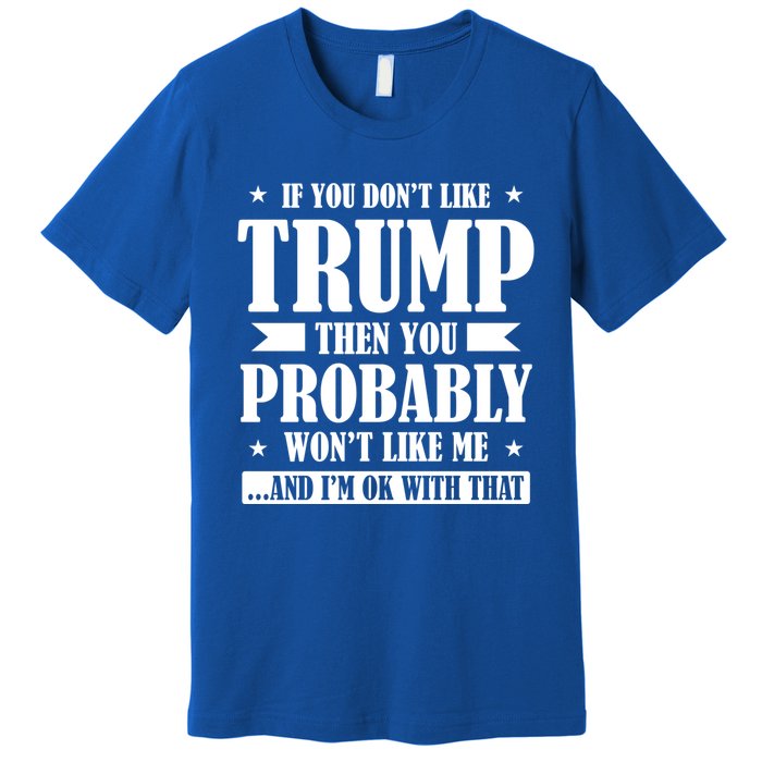 If You DonT Like Trump 2024 Supporters Republicans Gift Premium T-Shirt