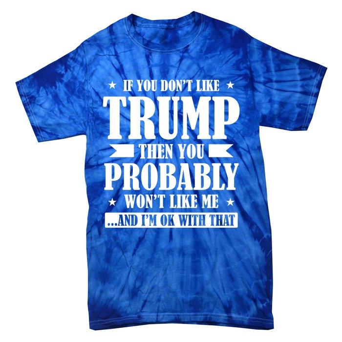 If You DonT Like Trump 2024 Supporters Republicans Gift Tie-Dye T-Shirt