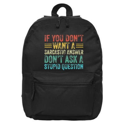 If You DonT Want Sarcastic Answer DonT Ask Stupid Question 16 in Basic Backpack