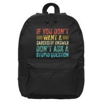 If You DonT Want Sarcastic Answer DonT Ask Stupid Question 16 in Basic Backpack