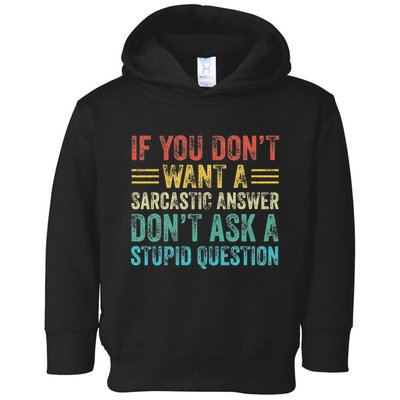 If You DonT Want Sarcastic Answer DonT Ask Stupid Question Toddler Hoodie