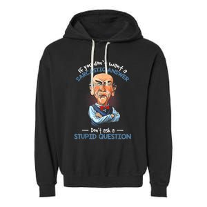 If You Don't Want A Sarcastic Answer Don't Ask A Stupid Garment-Dyed Fleece Hoodie