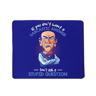 If You Don't Want A Sarcastic Answer Don't Ask A Stupid Mousepad