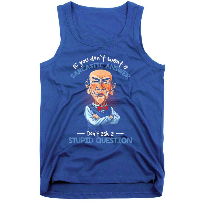 If You Don't Want A Sarcastic Answer Don't Ask A Stupid Tank Top