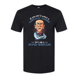 If You Don't Want A Sarcastic Answer Don't Ask A Stupid Softstyle CVC T-Shirt