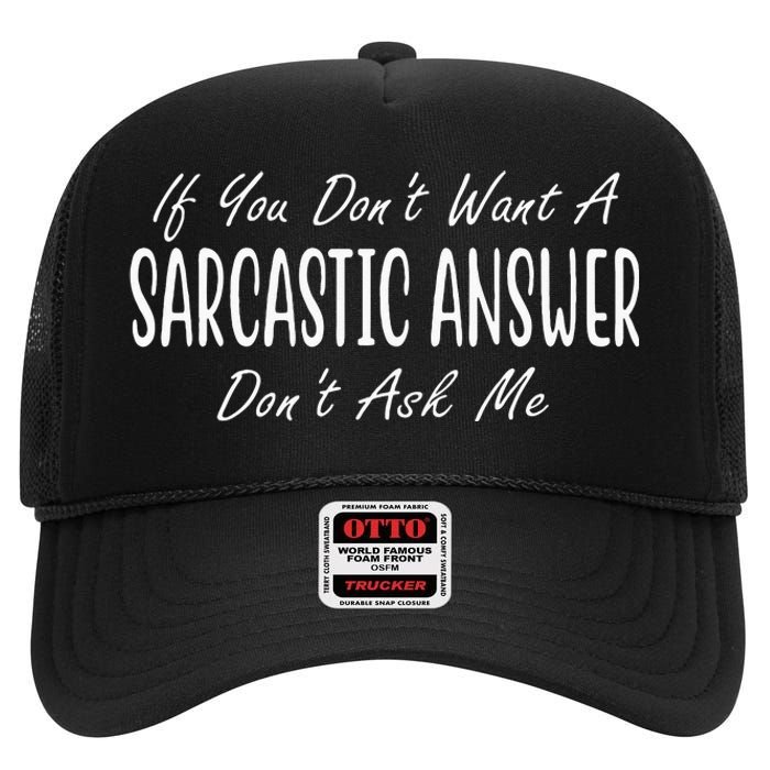 If You Dont Want A Sarcastic Answer Dont Ask Me Funny High Crown Mesh Back Trucker Hat