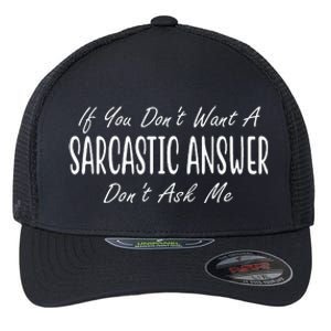 If You Dont Want A Sarcastic Answer Dont Ask Me Funny Flexfit Unipanel Trucker Cap