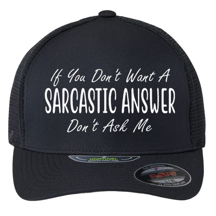 If You Dont Want A Sarcastic Answer Dont Ask Me Funny Flexfit Unipanel Trucker Cap