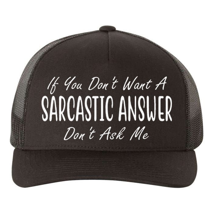 If You Dont Want A Sarcastic Answer Dont Ask Me Funny Yupoong Adult 5-Panel Trucker Hat